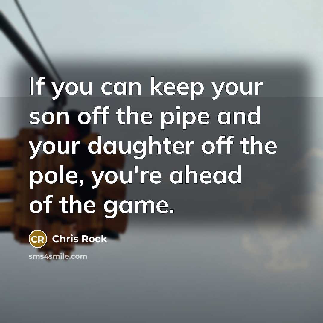 “If you can keep your son off the pipe and…” quote by Chris Rock