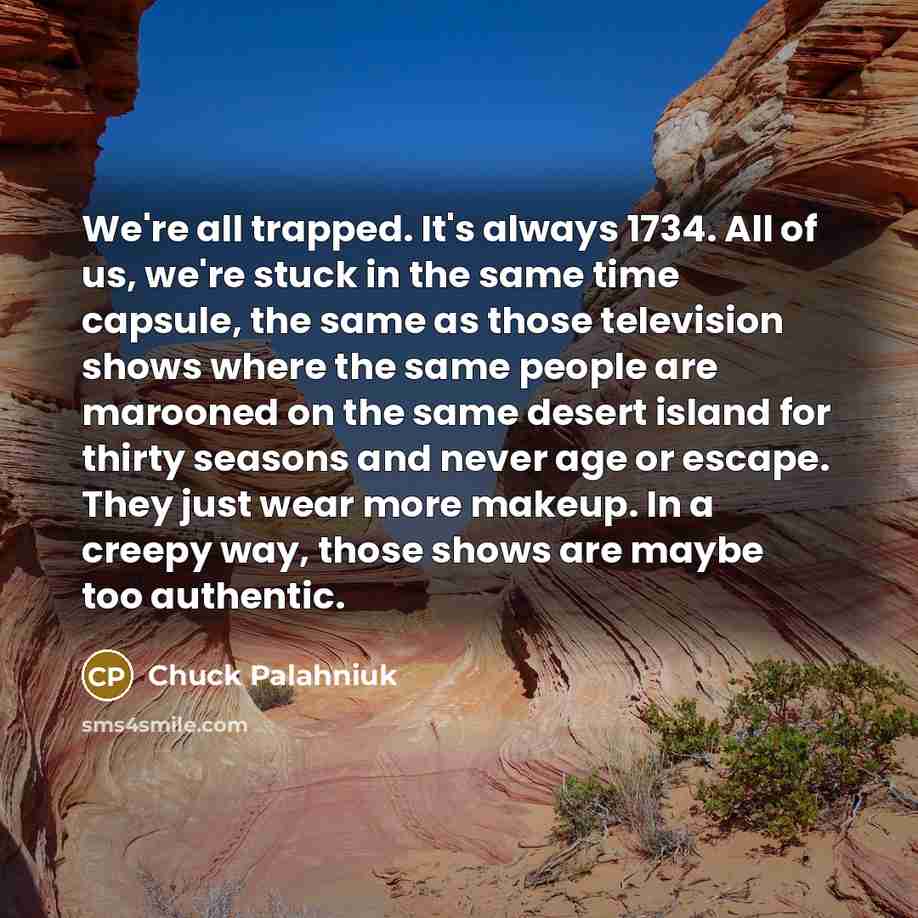 “We're all trapped. It's always 1734. All of us, we're…” quote by Chuck Palahniuk