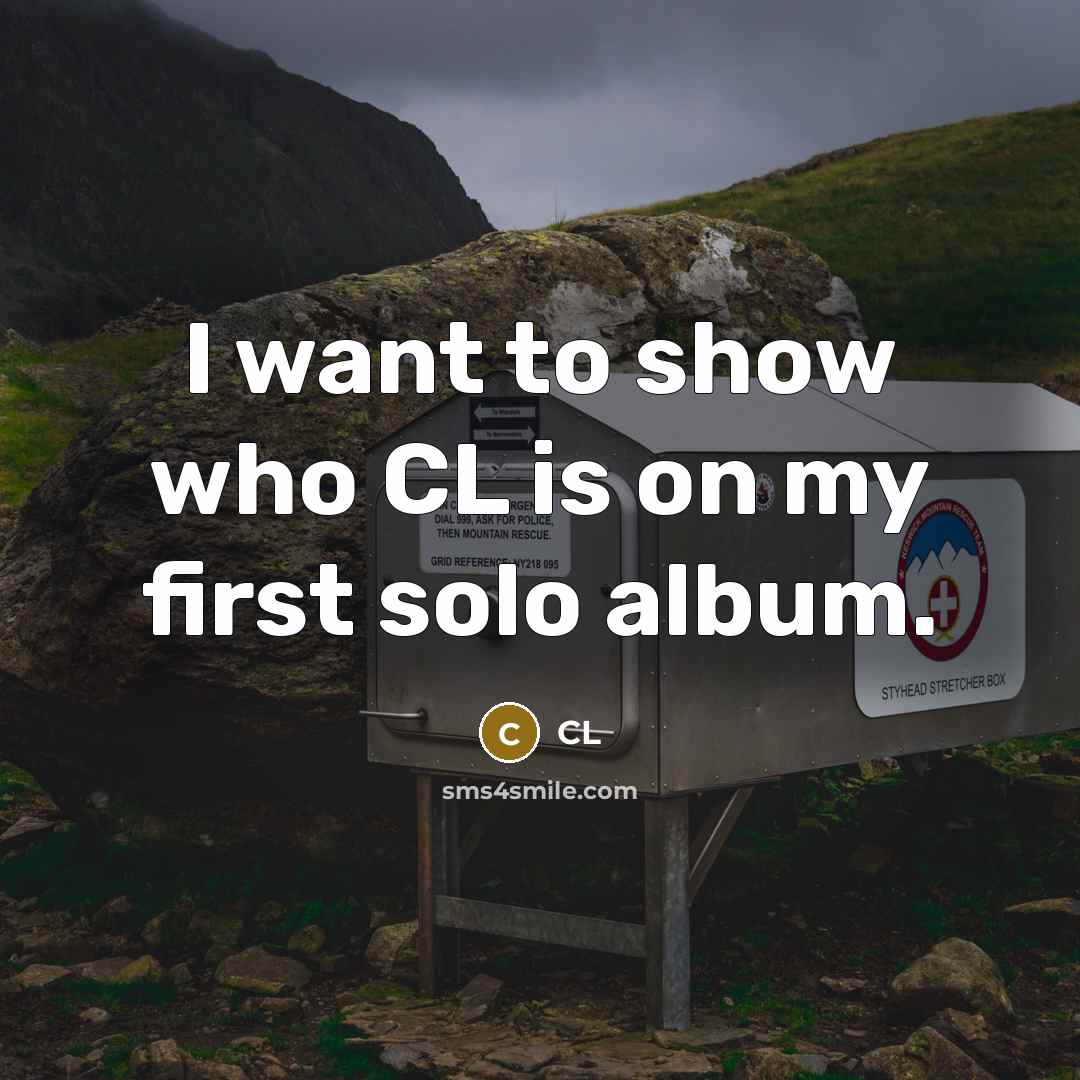 “I want to show who CL is on my first…” quote by CL