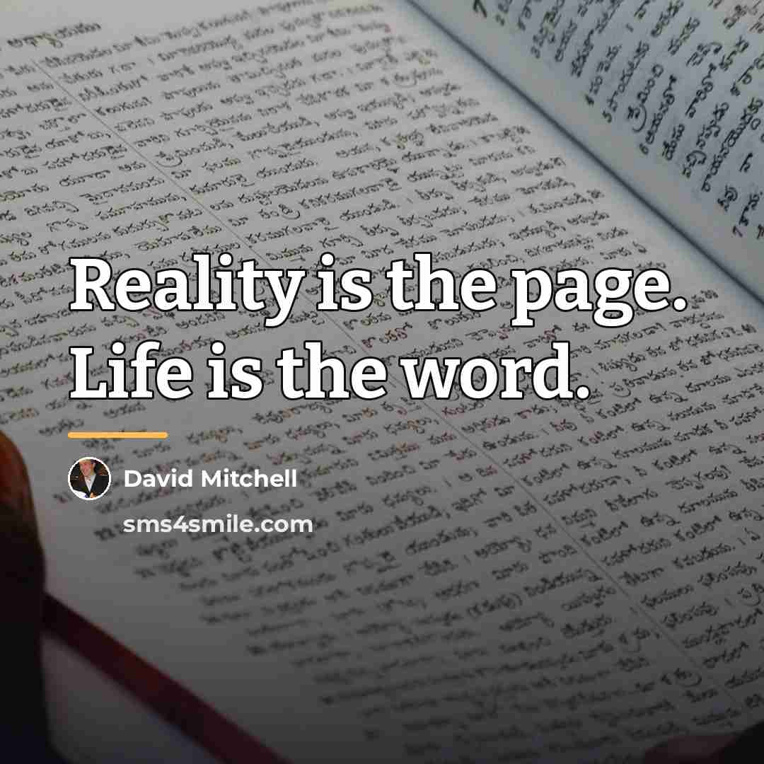 “Reality is the page. Life is the word.…” quote by David Mitchell