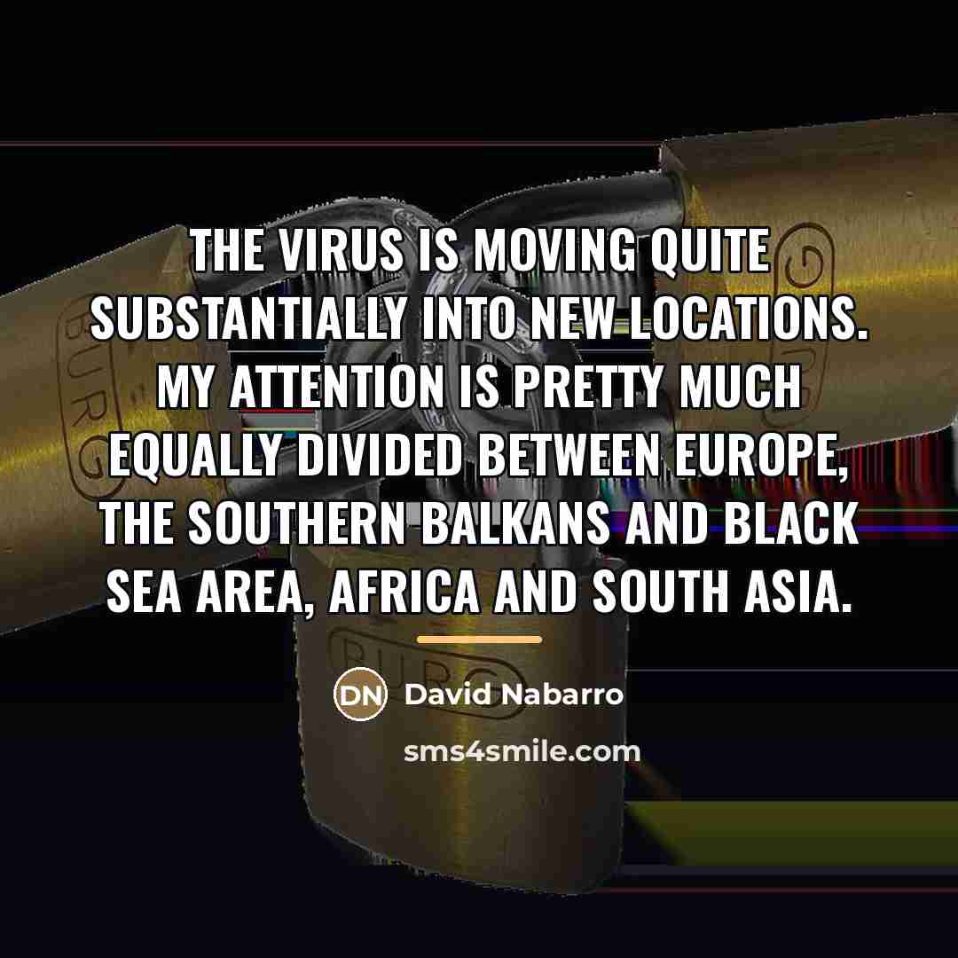 “The virus is moving quite substantially into new locations. My…” quote by David Nabarro