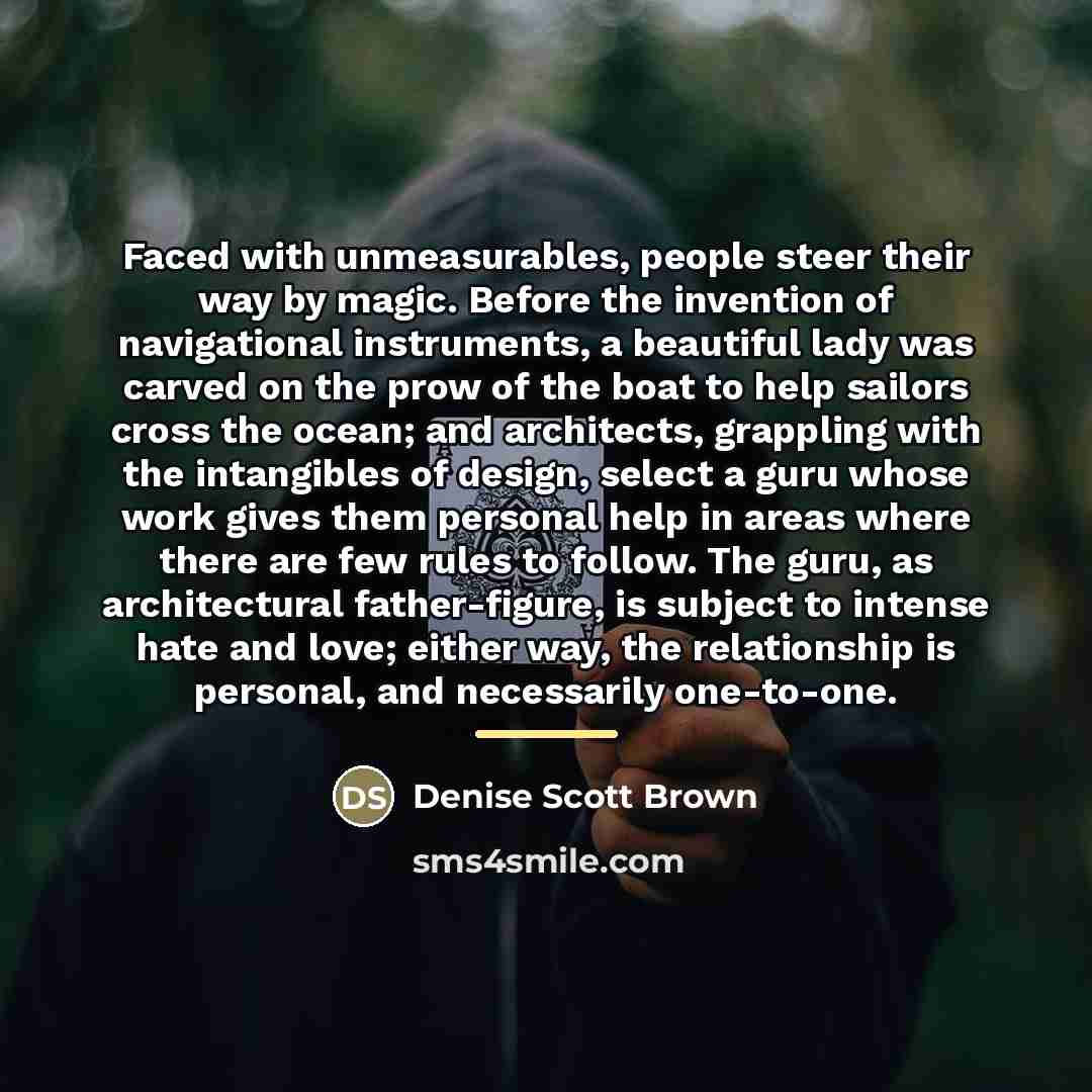 “Faced with unmeasurables, people steer their way by magic. Before…” quote by Denise Scott Brown