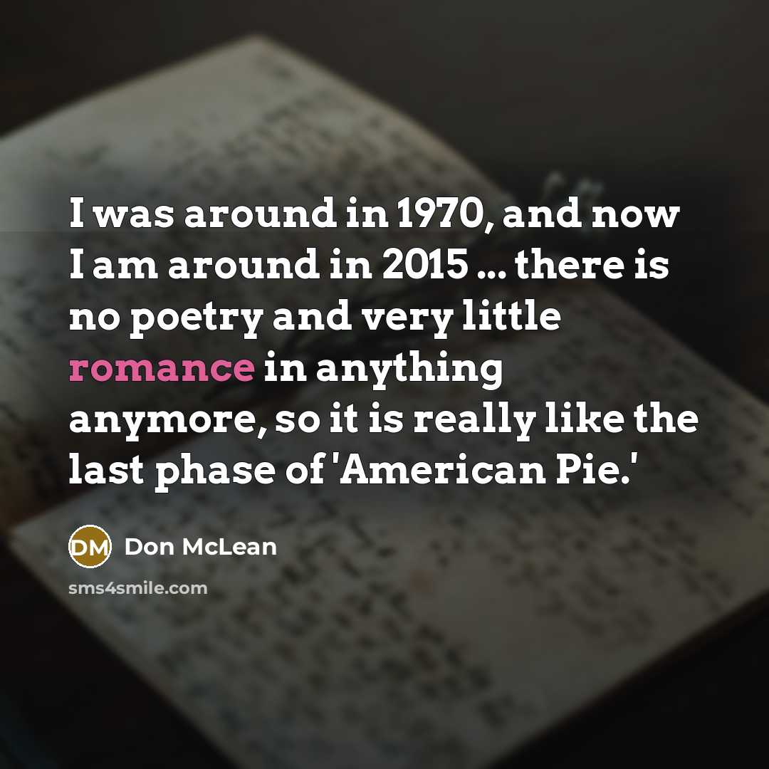 “I was around in 1970, and now I am around…” quote by Don McLean