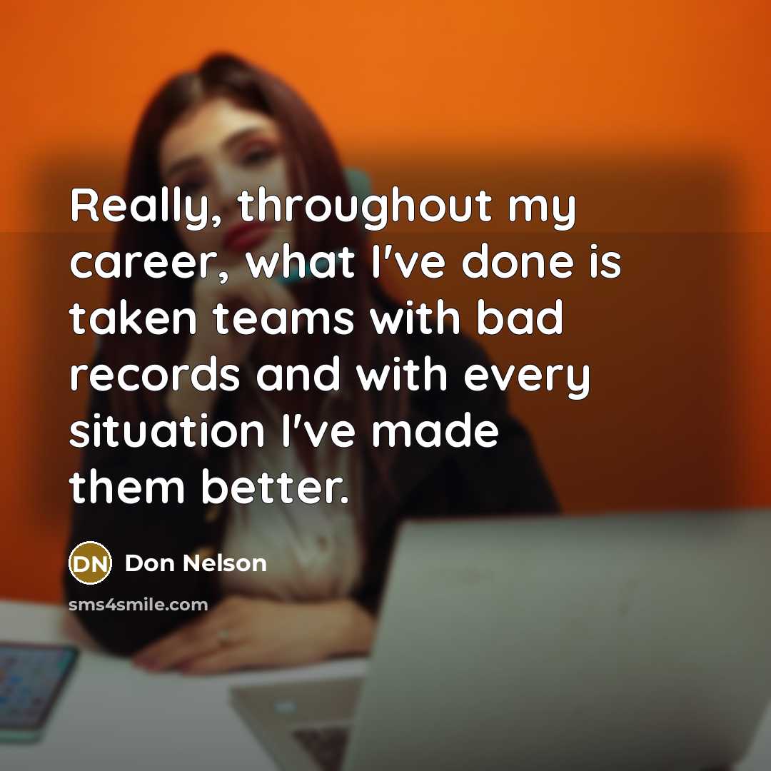 “Really, throughout my career, what I've done is taken teams…” quote by Don Nelson