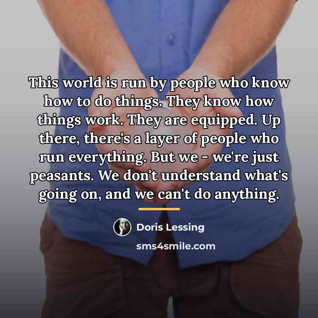 “This world is run by people who know how to…” quote by Doris Lessing