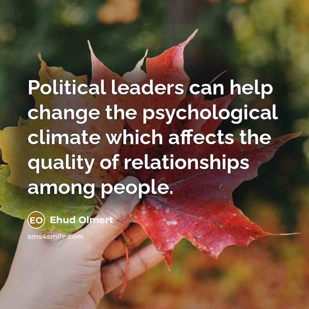 “Political leaders can help change the psychological climate which affects…” quote by Ehud Olmert