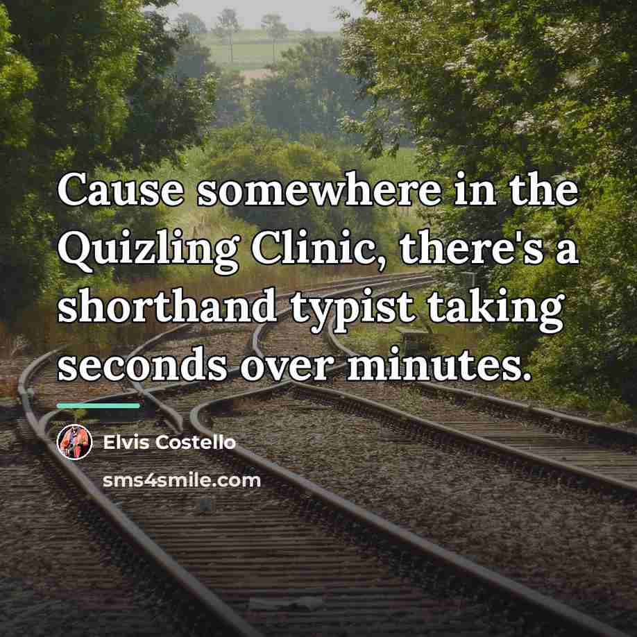 “Cause somewhere in the Quizling Clinic, there's a shorthand typist…” quote by Elvis Costello
