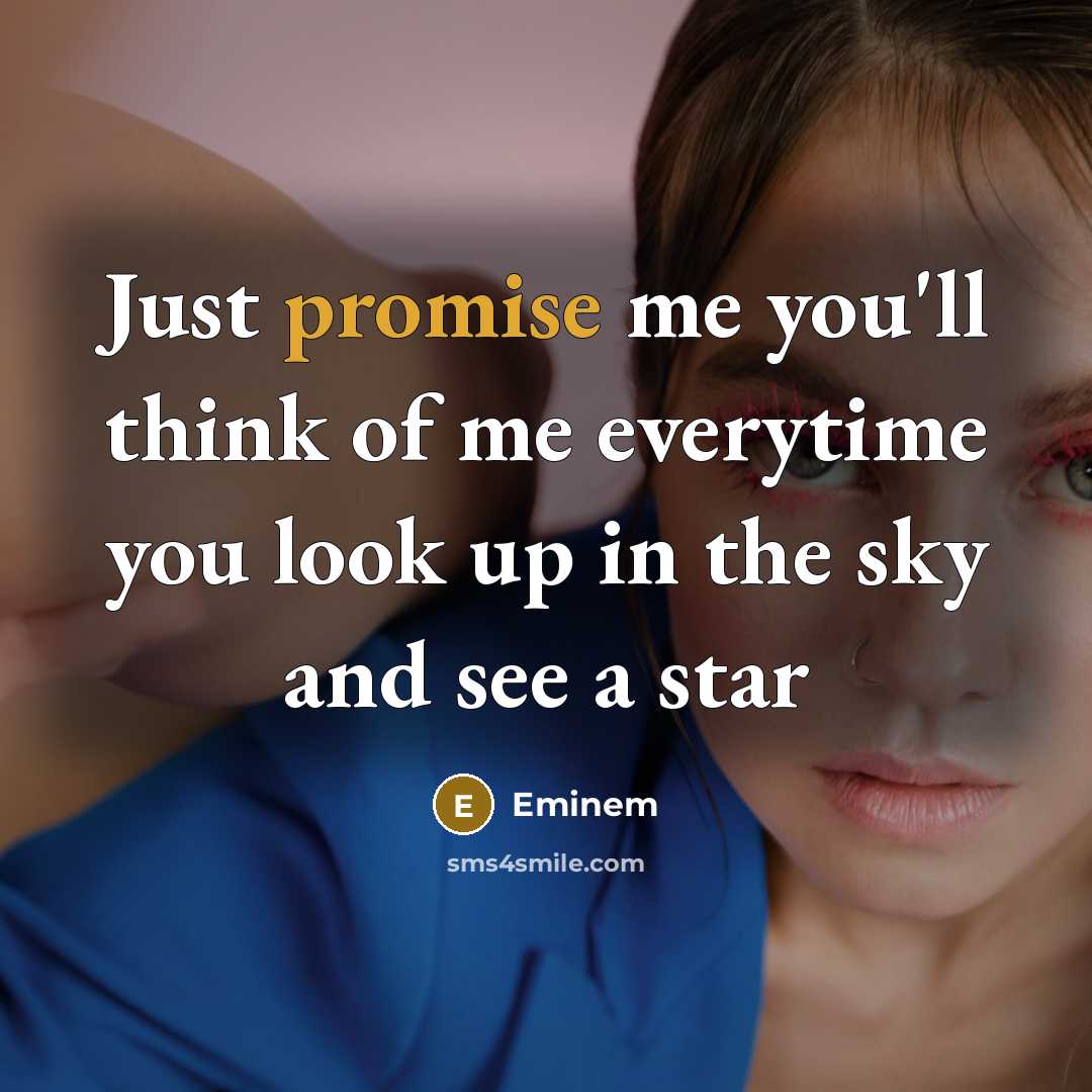 “Just promise me you'll think of me everytime you look…” quote by Eminem