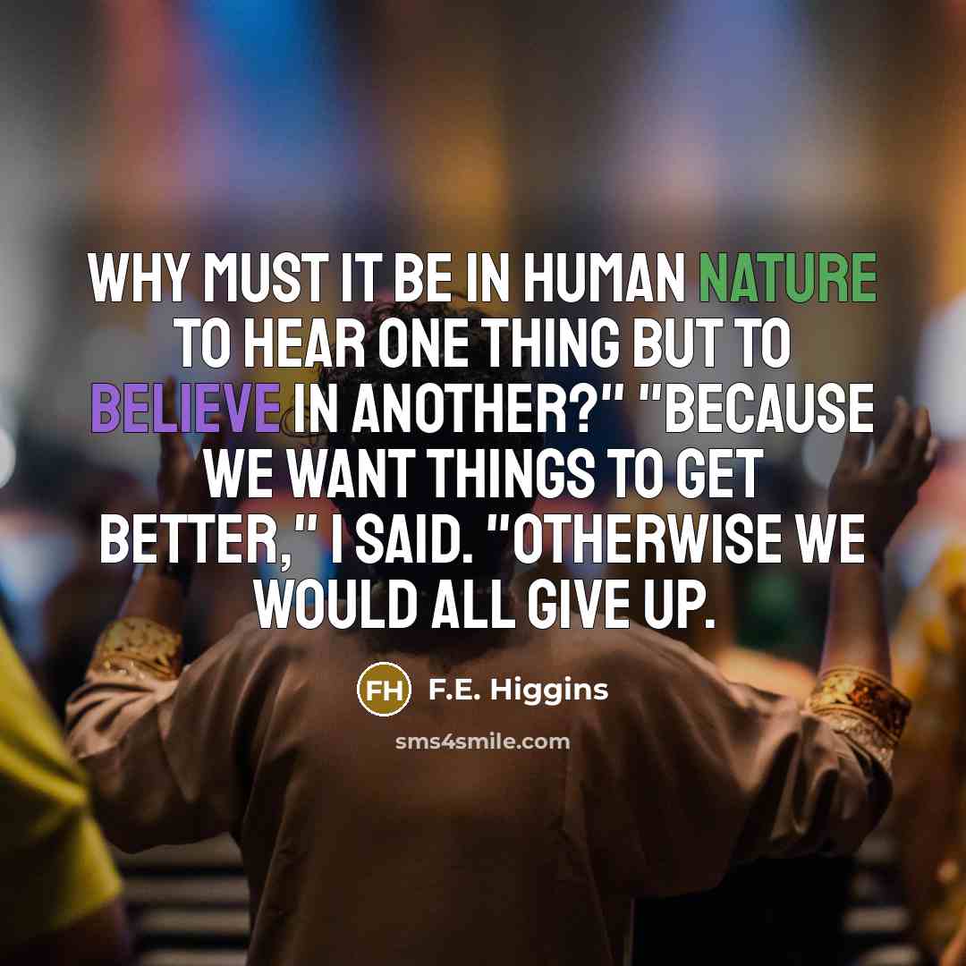 “Why must it be in human nature to hear one…” quote by F.E. Higgins
