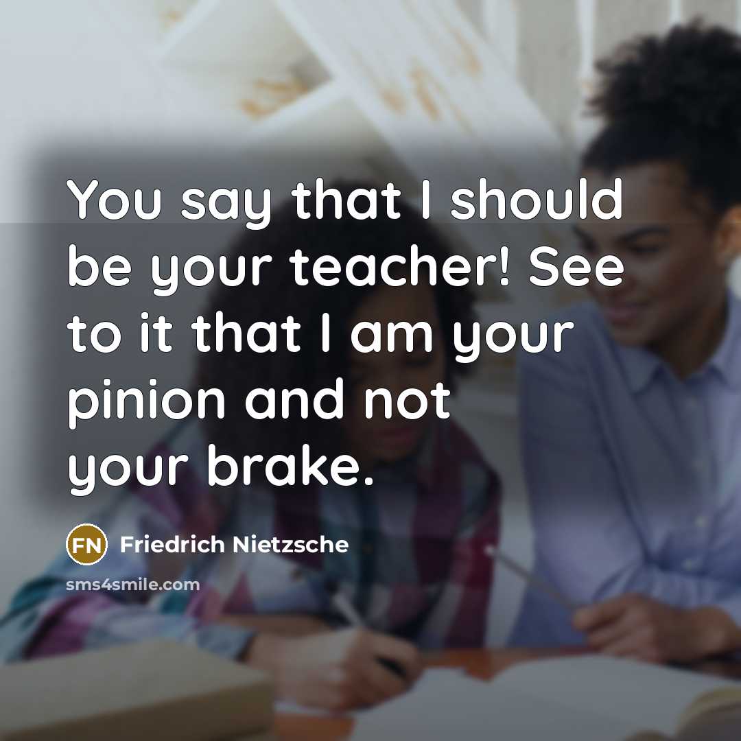 “You say that I should be your teacher! See to…” quote by Friedrich Nietzsche