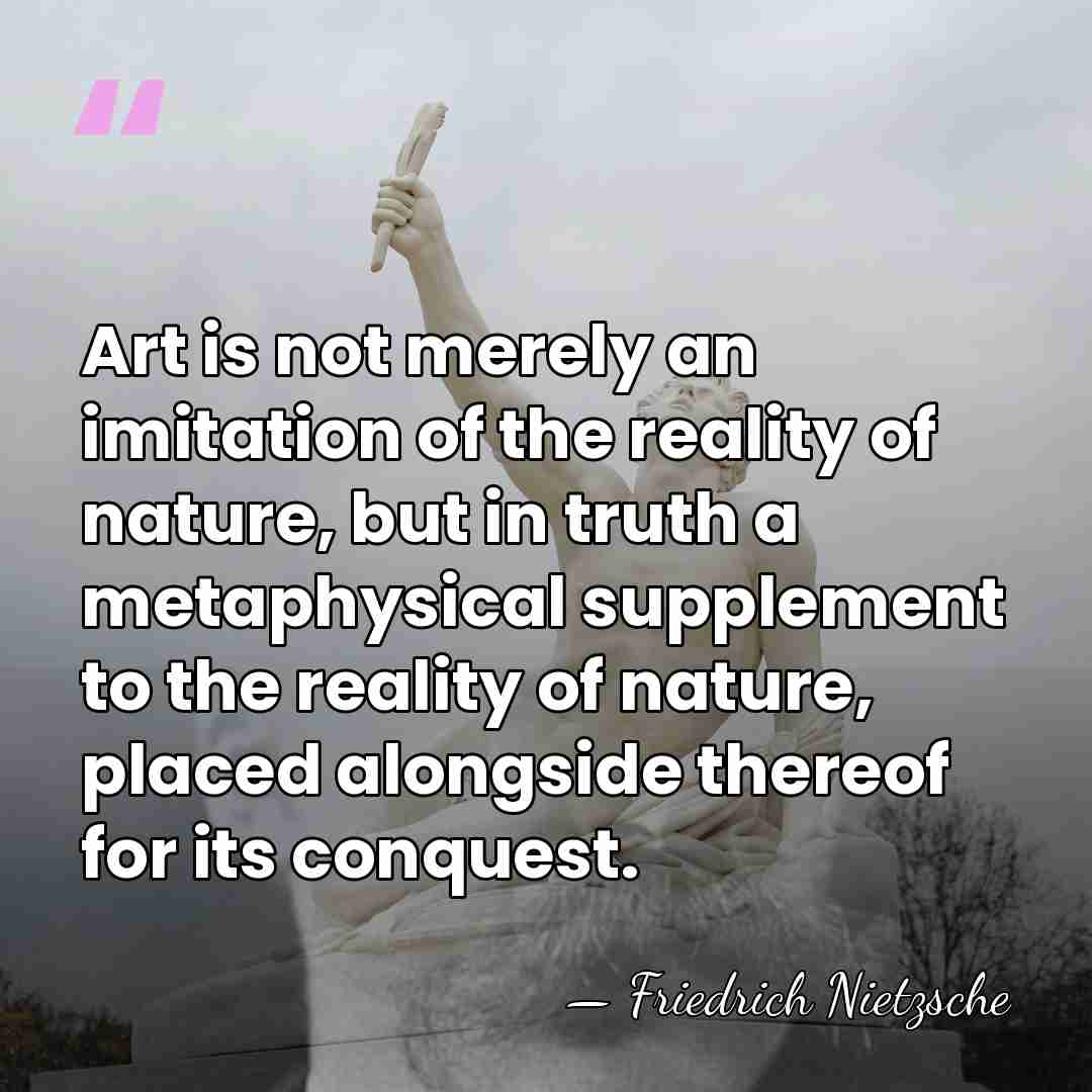 Art is not merely an imitation of the reality of nature, but&hellip; - Friedrich Nietzsche