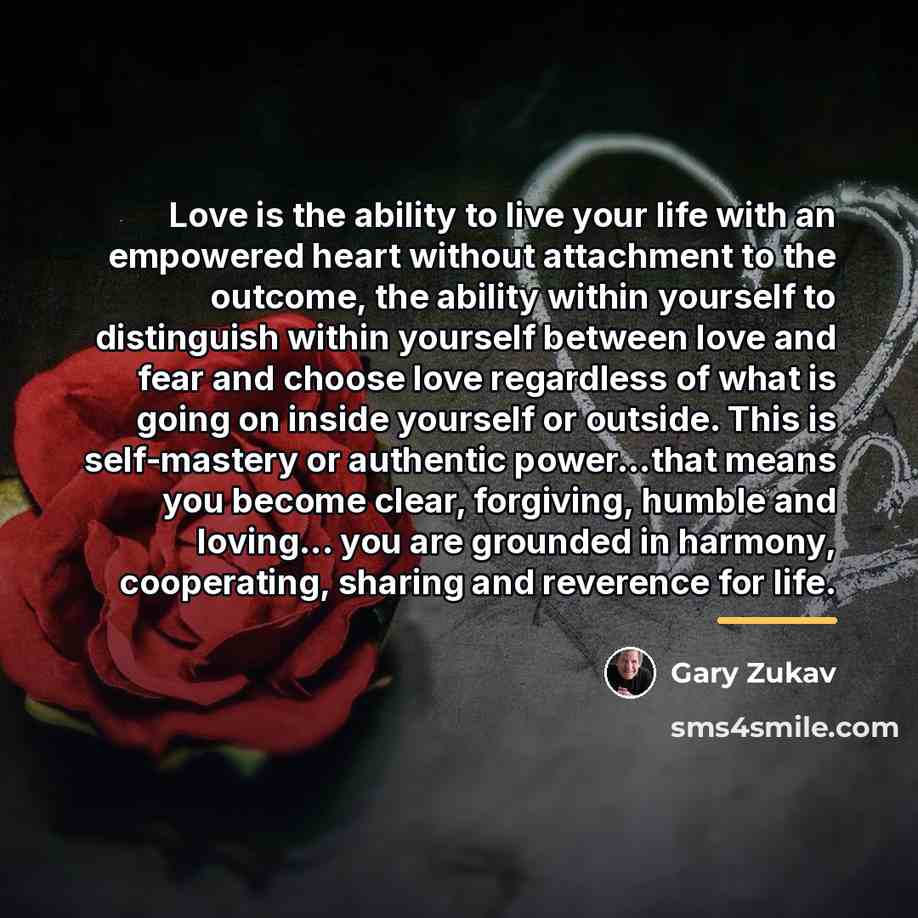 “Love is the ability to live your life with an…” quote by Gary Zukav