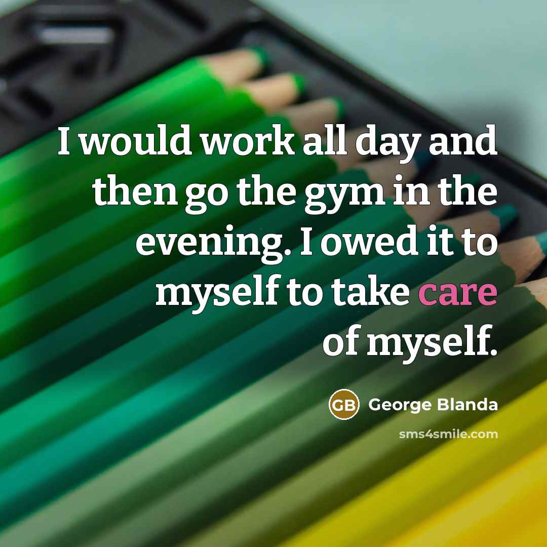 “I would work all day and then go the gym…” quote by George Blanda