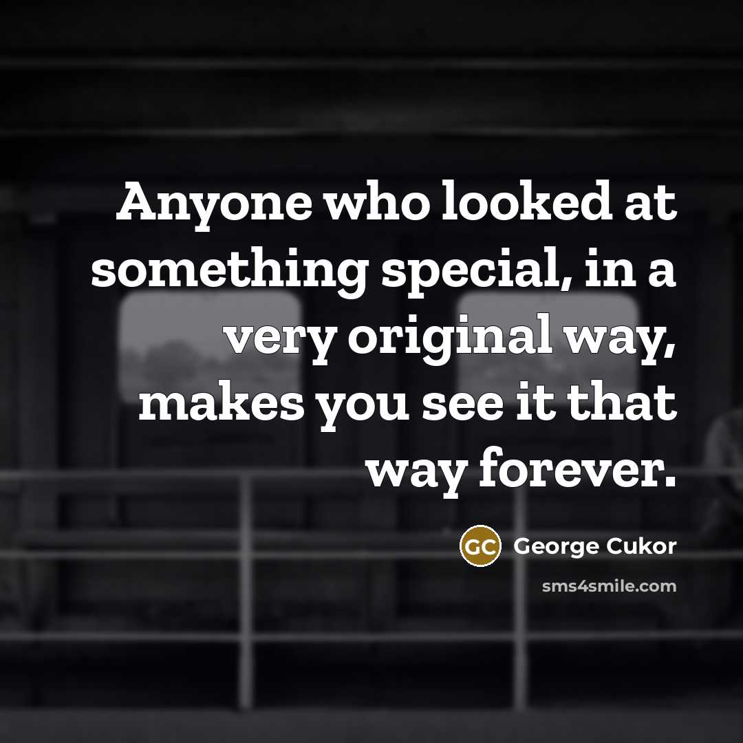 “Anyone who looked at something special, in a very original…” quote by George Cukor