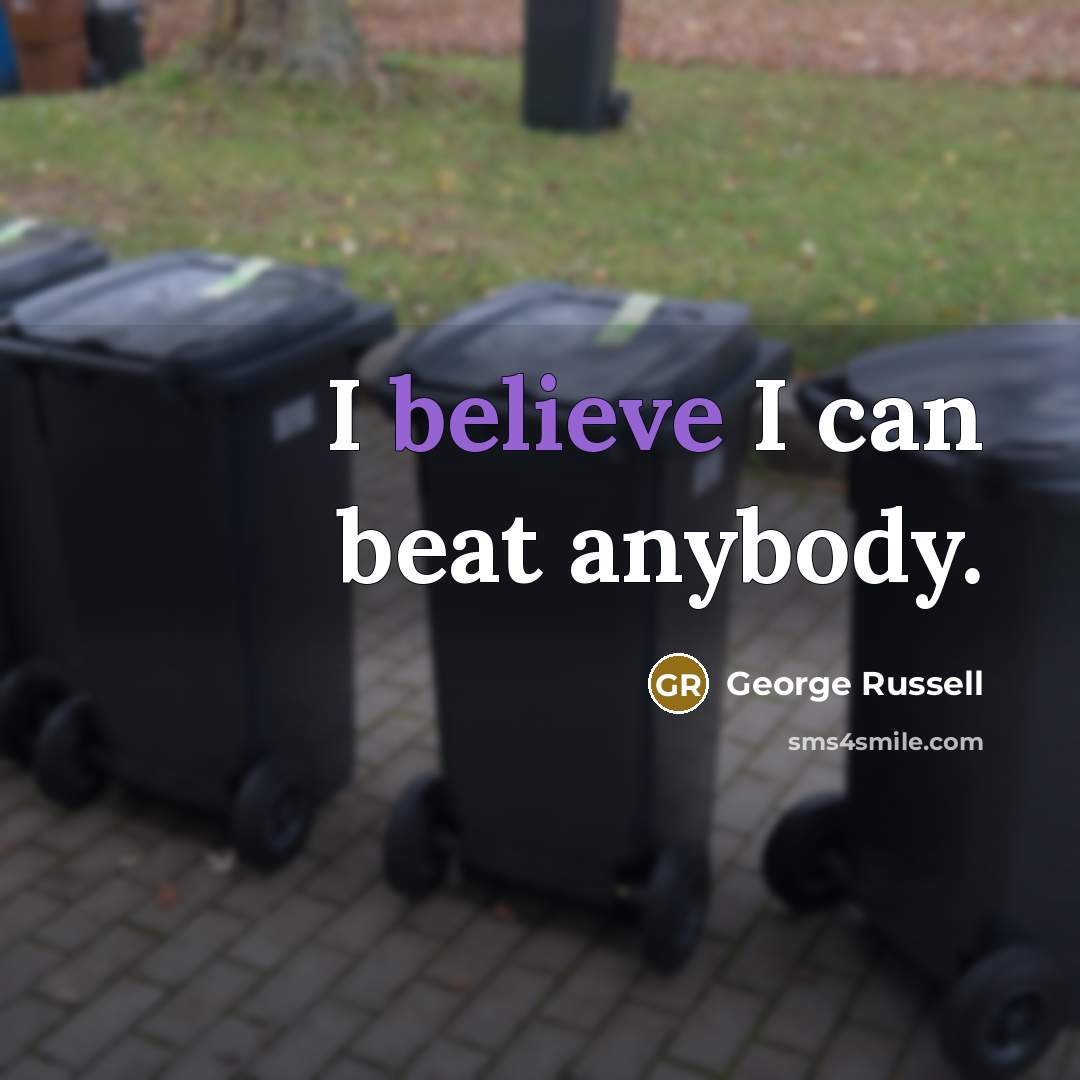 “I believe I can beat anybody.…” quote by George Russell
