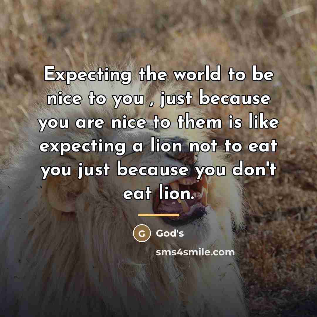 “Expecting the world to be nice to you , just…” quote by God's