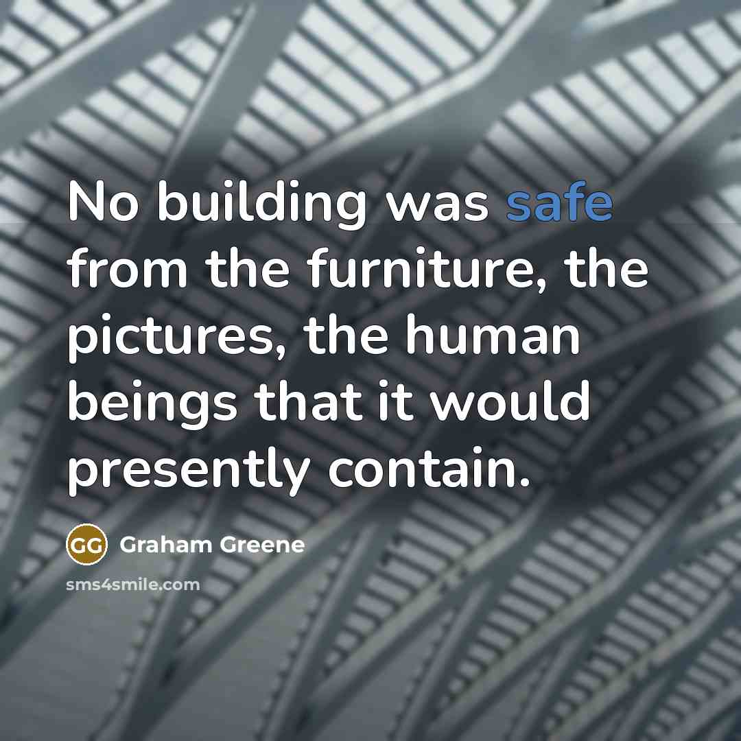“No building was safe from the furniture, the pictures, the…” quote by Graham Greene