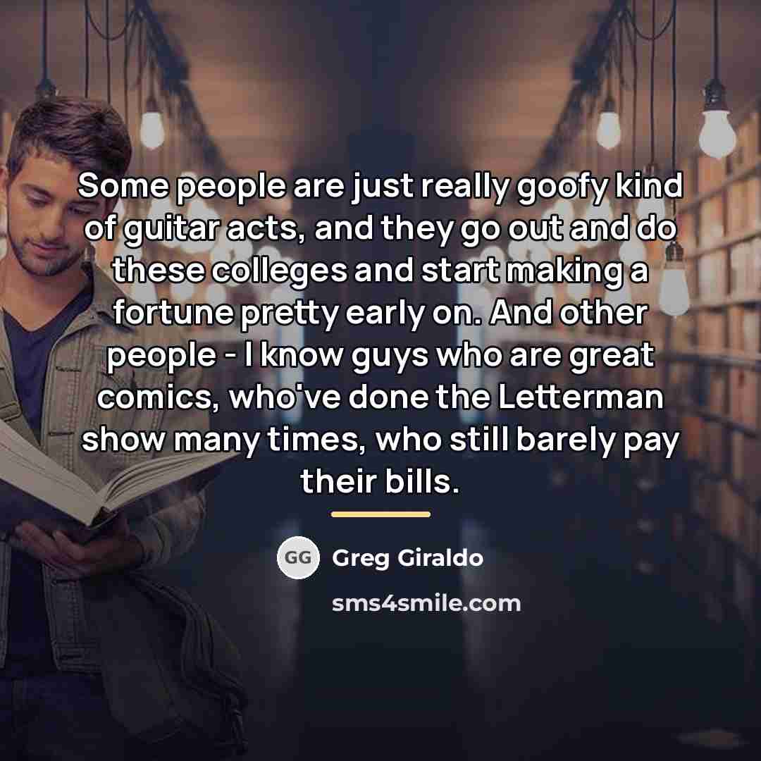 “Some people are just really goofy kind of guitar acts,…” quote by Greg Giraldo
