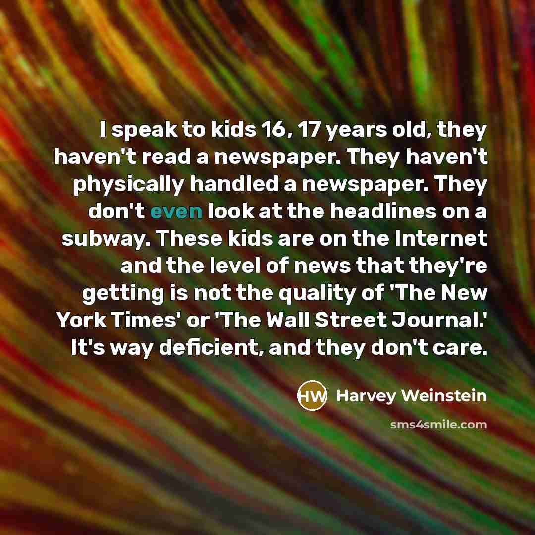 “I speak to kids 16, 17 years old, they haven't…” quote by Harvey Weinstein
