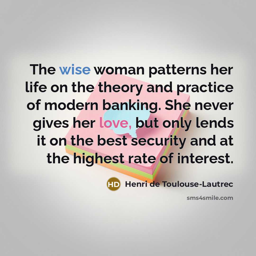 “The wise woman patterns her life on the theory and…” quote by Henri de Toulouse-Lautrec