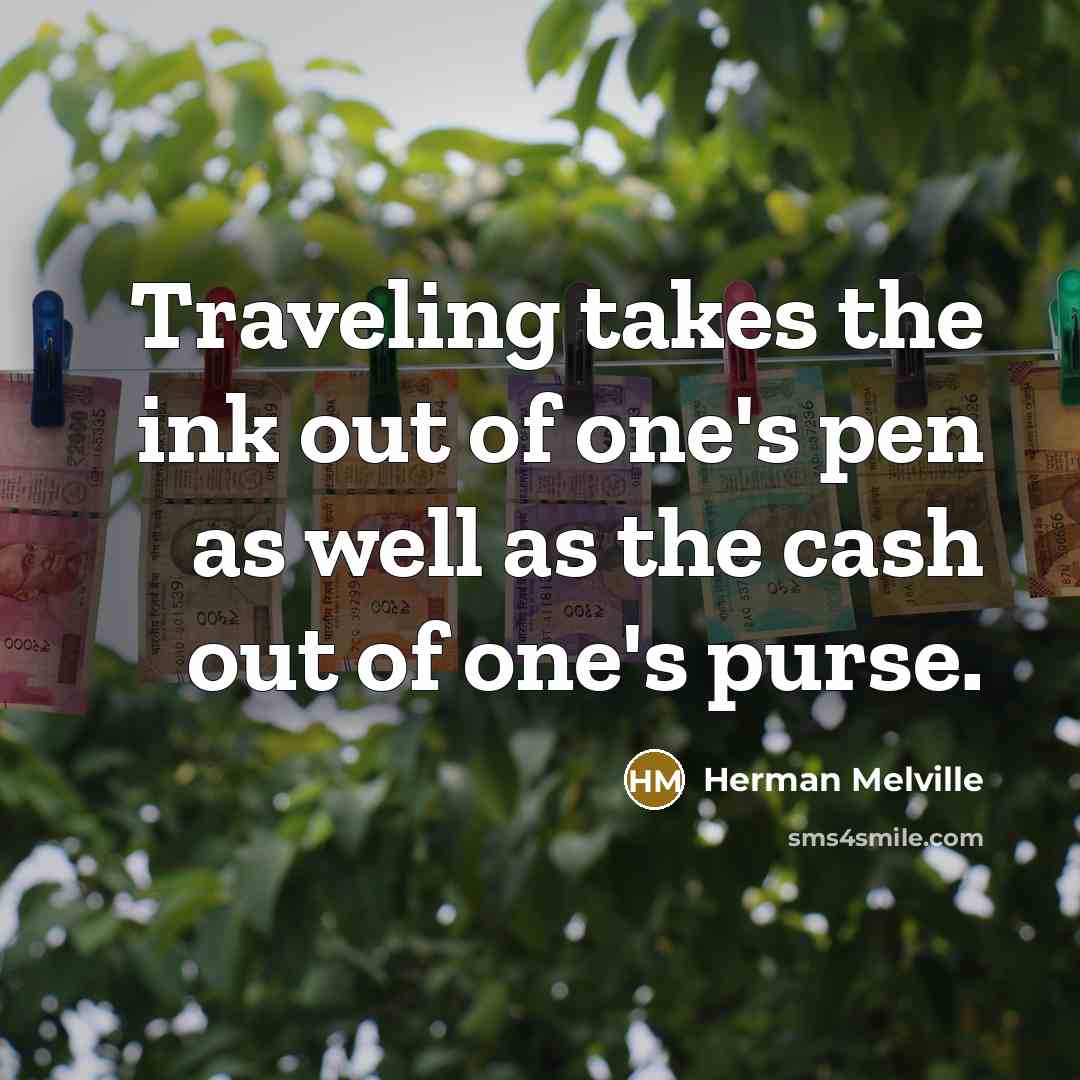 “Traveling takes the ink out of one's pen as well…” quote by Herman Melville