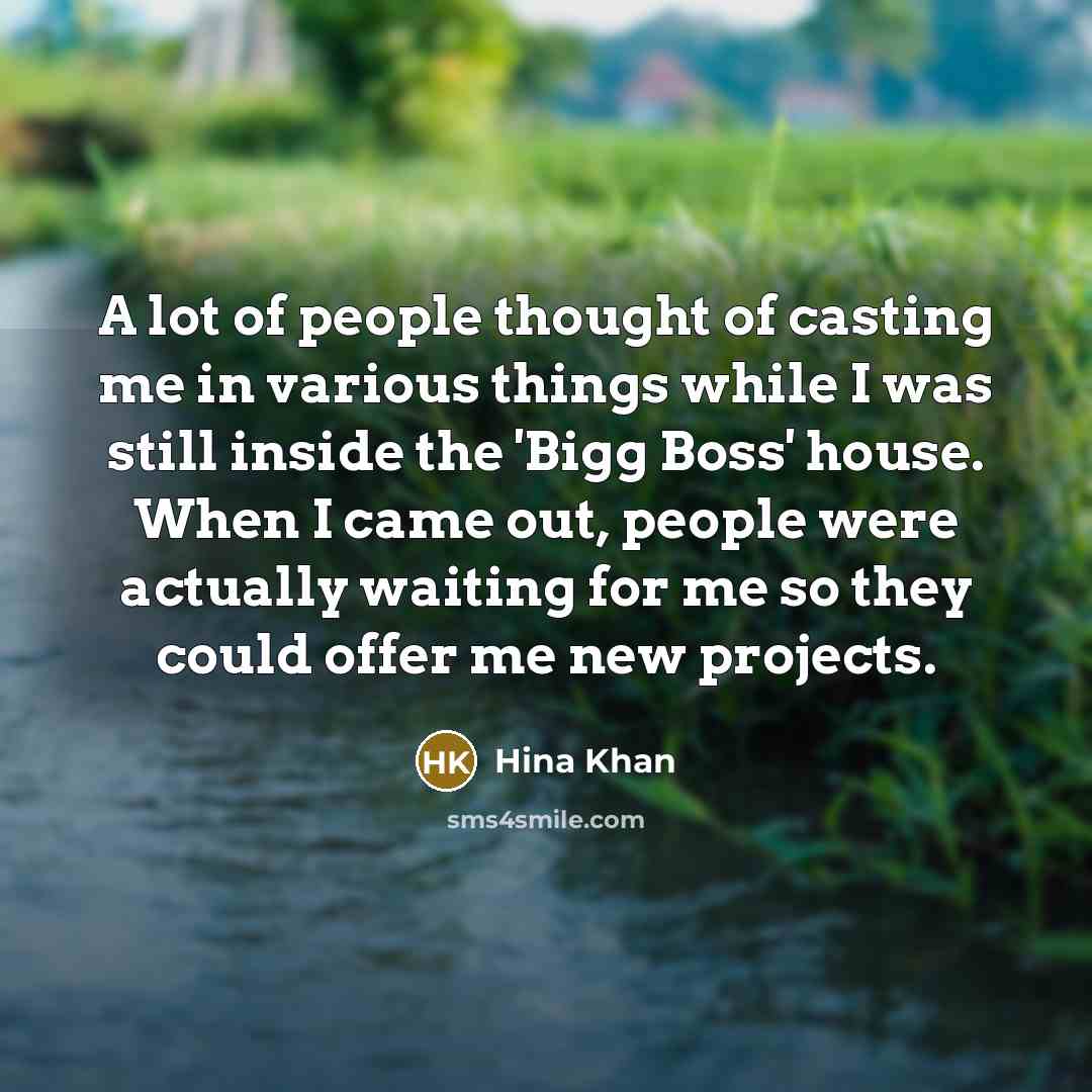 “A lot of people thought of casting me in various…” quote by Hina Khan