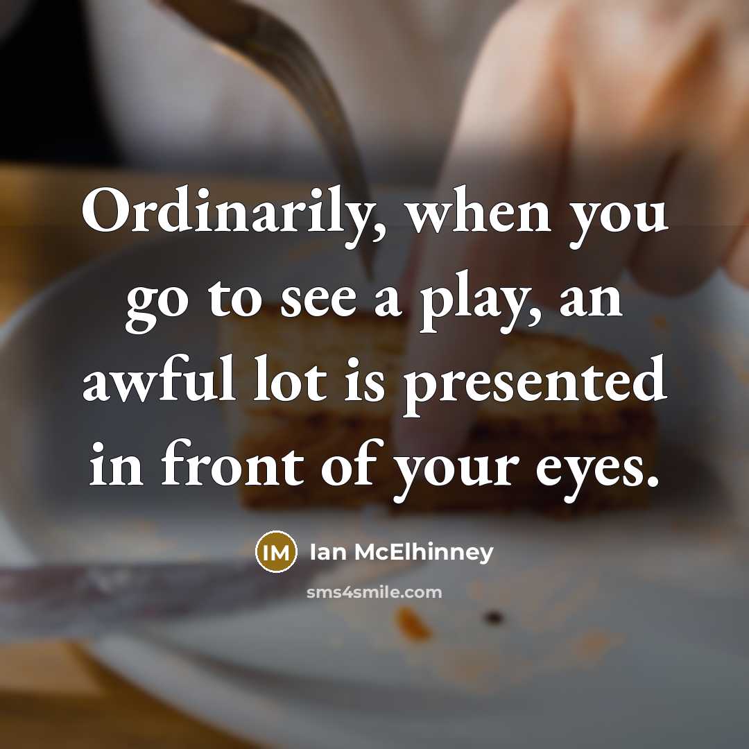 “Ordinarily, when you go to see a play, an awful…” quote by Ian McElhinney