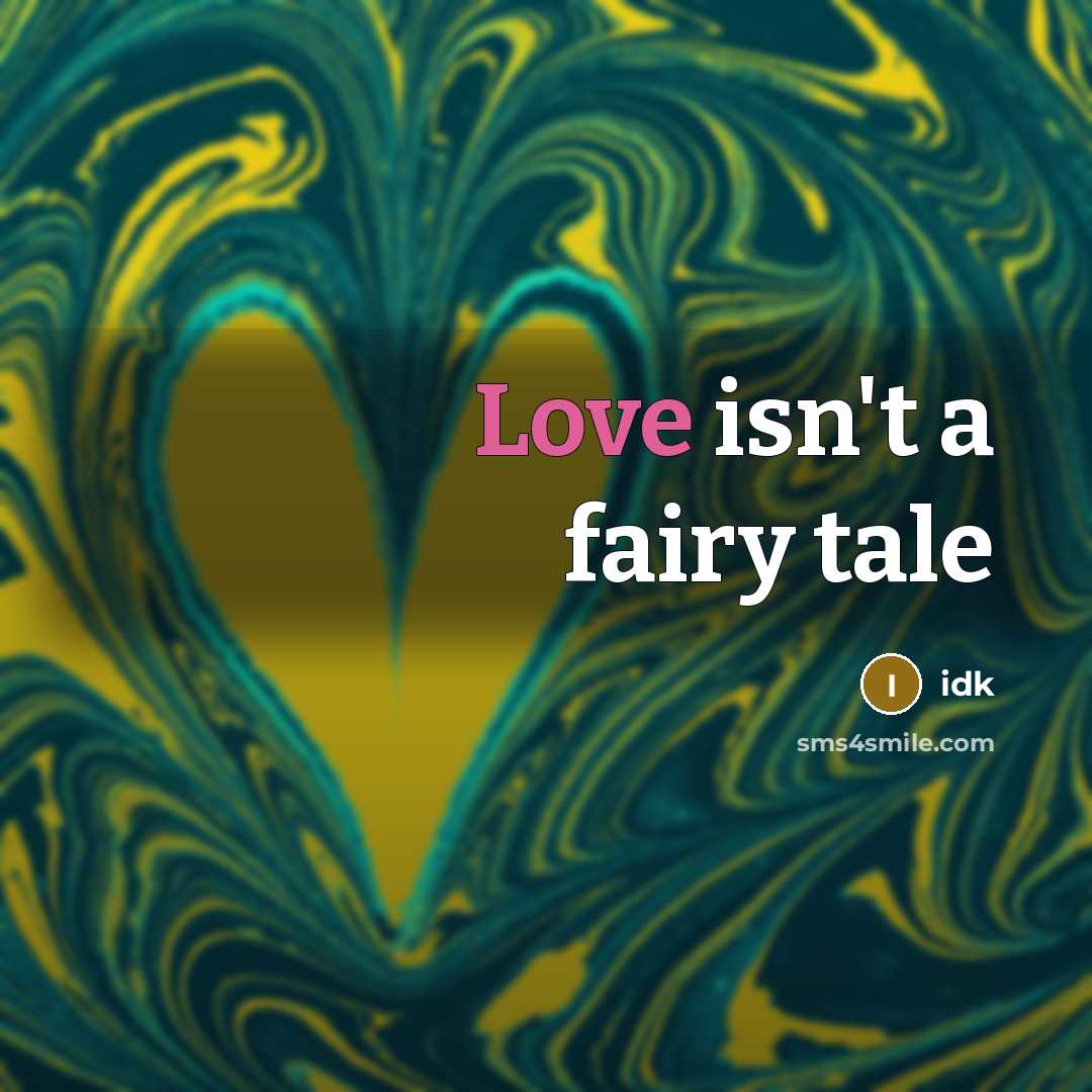 “Love isn't a fairy tale…” quote by Idk