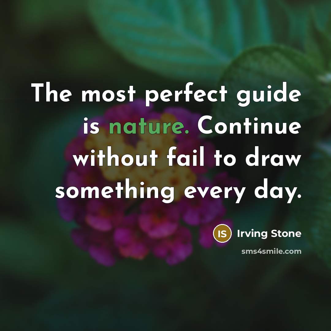 “The most perfect guide is nature. Continue without fail to…” quote by Irving Stone