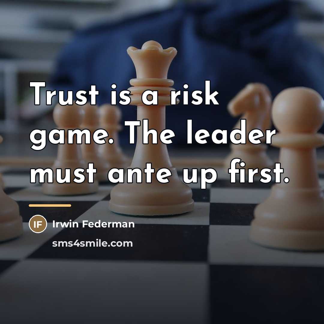“Trust is a risk game. The leader must ante up…” quote by Irwin Federman