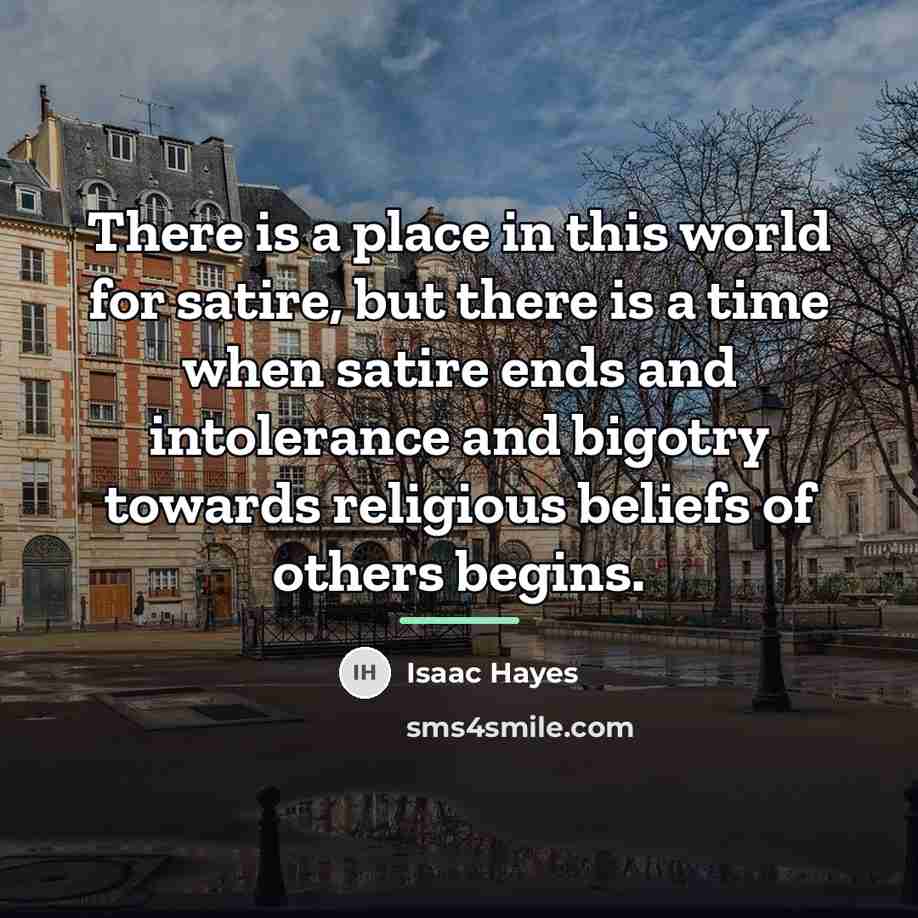 “There is a place in this world for satire, but…” quote by Isaac Hayes