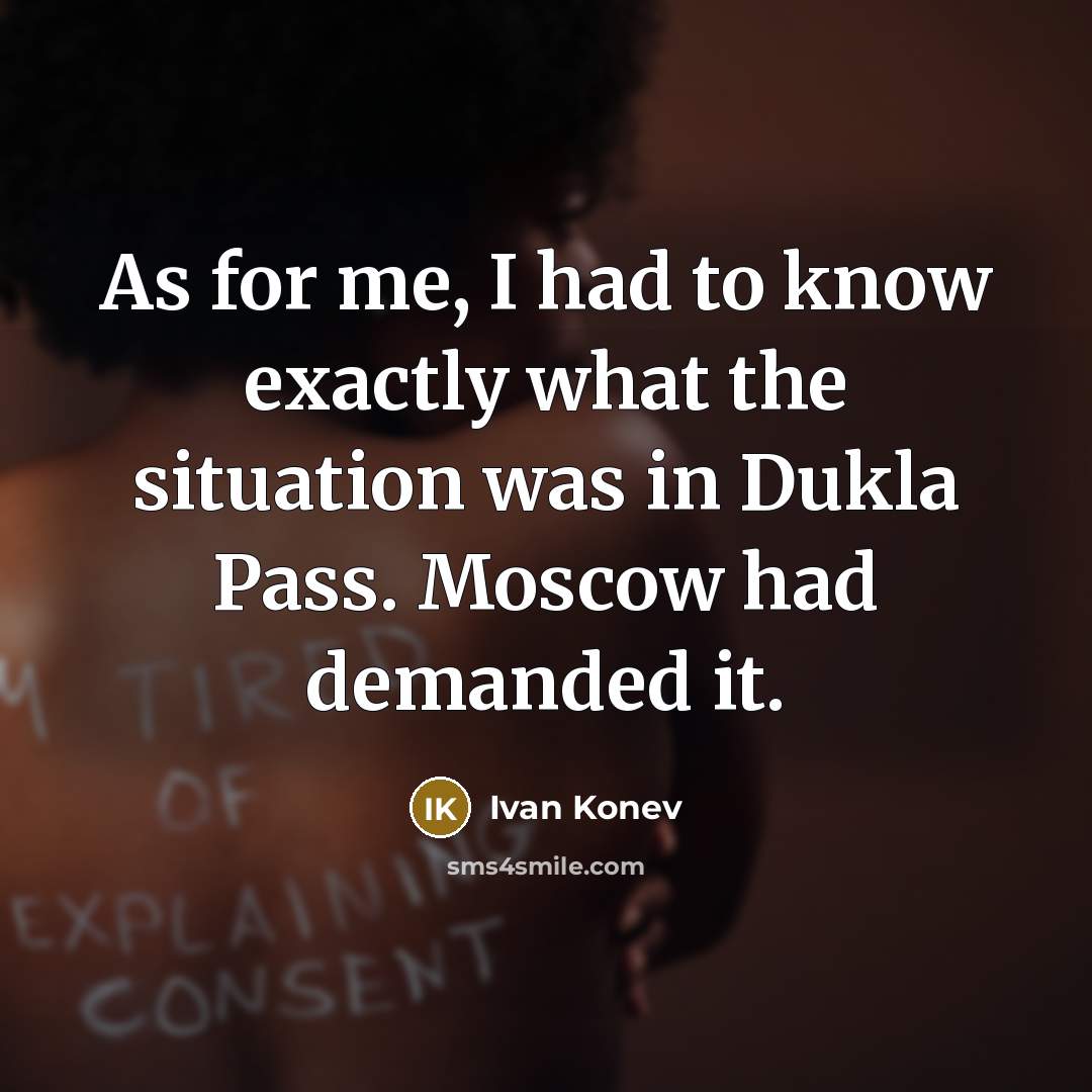 “As for me, I had to know exactly what the…” quote by Ivan Konev