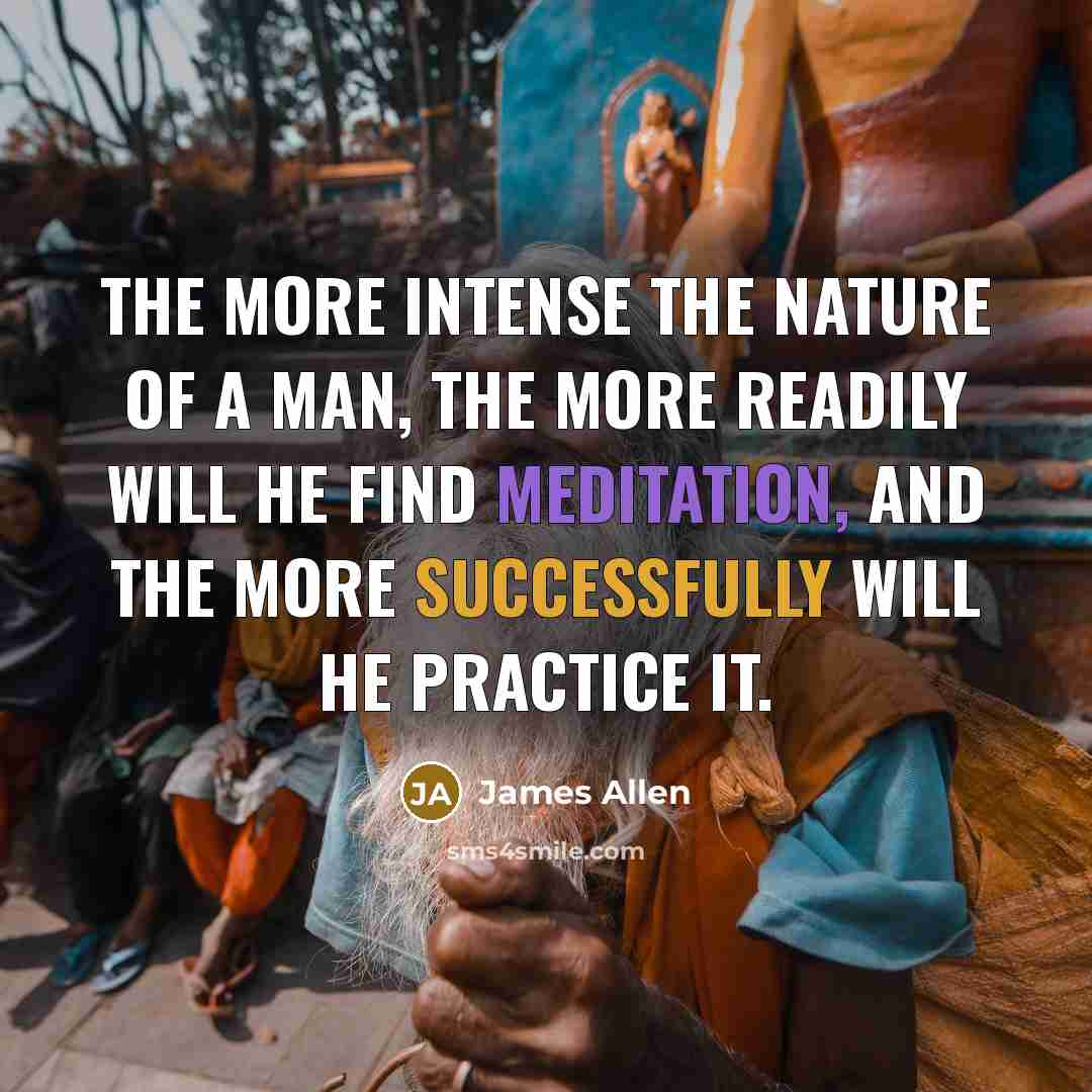 “The more intense the nature of a man, the more…” quote by James Allen