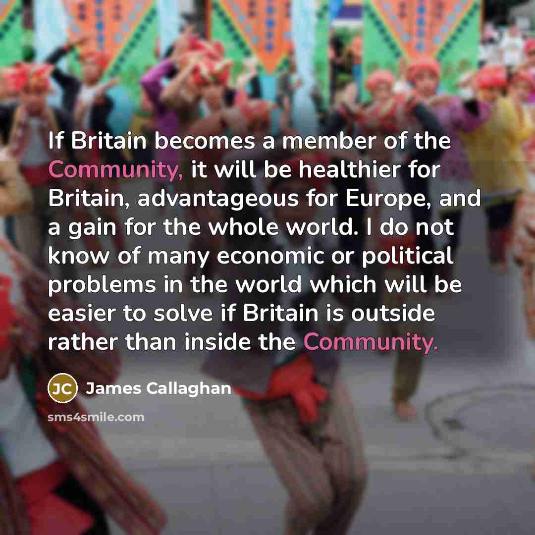 “If Britain becomes a member of the Community, it will…” quote by James Callaghan
