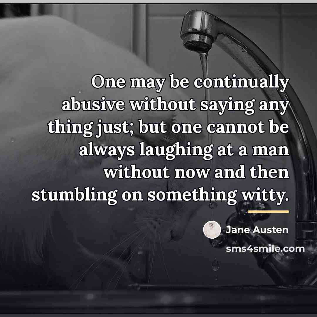 “One may be continually abusive without saying any thing just;…” quote by Jane Austen