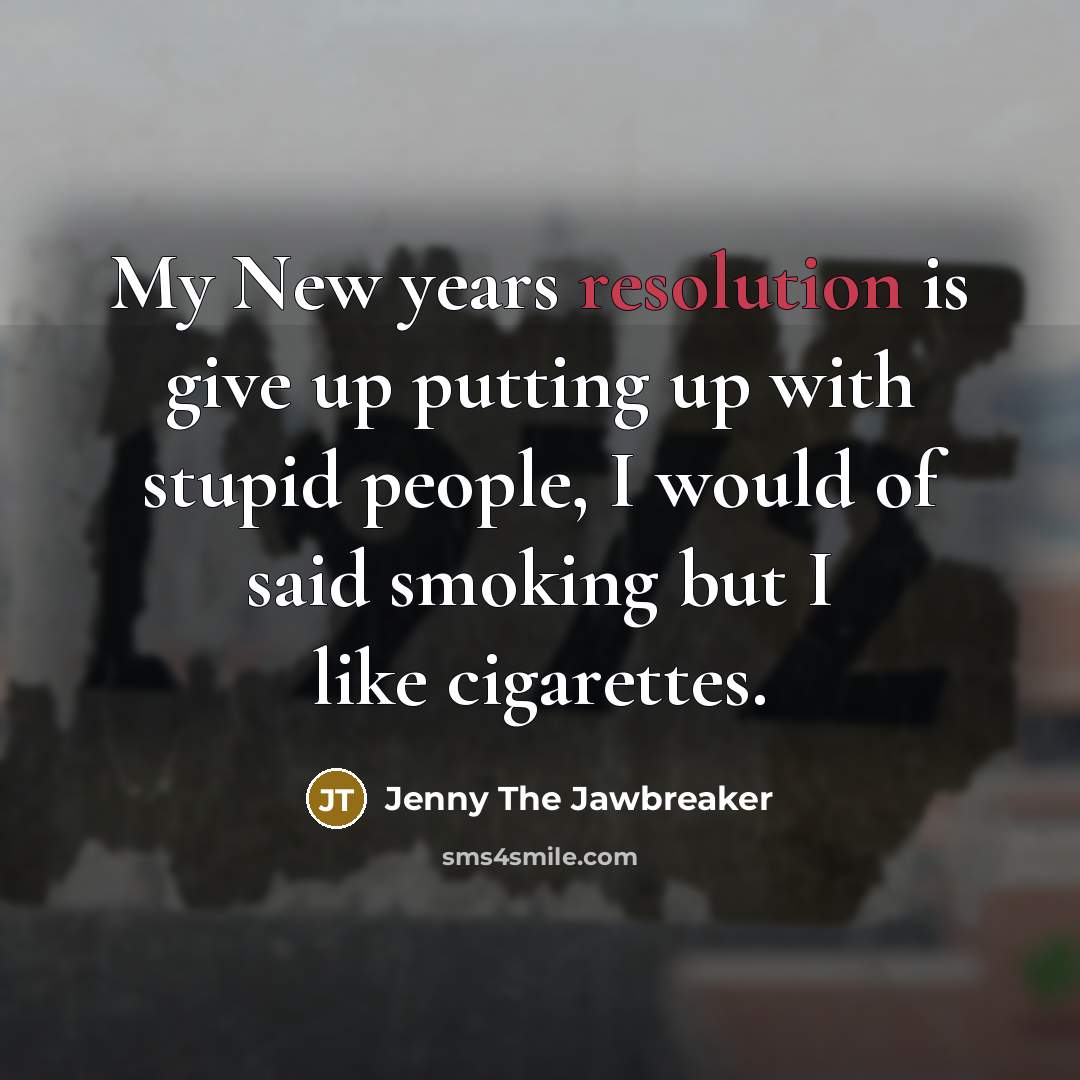 “My New years resolution is give up putting up with…” quote by Jenny The Jawbreaker