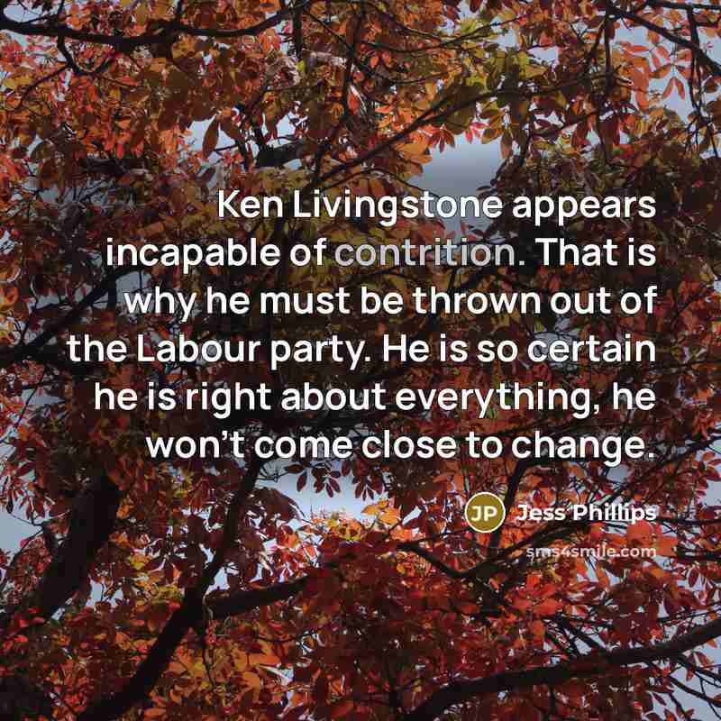 “Ken Livingstone appears incapable of contrition. That is why he…” quote by Jess Phillips