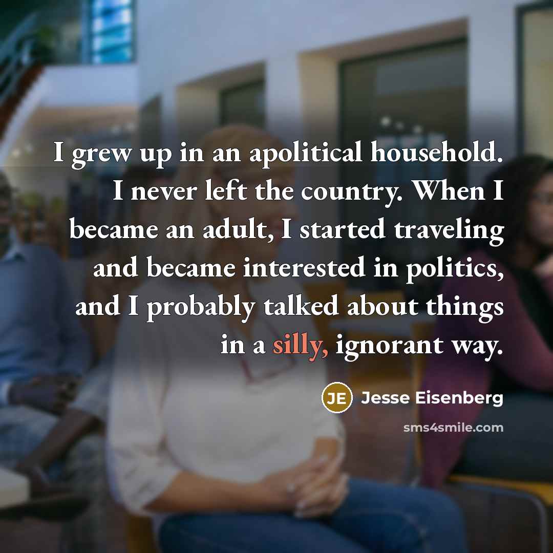 “I grew up in an apolitical household. I never left…” quote by Jesse Eisenberg