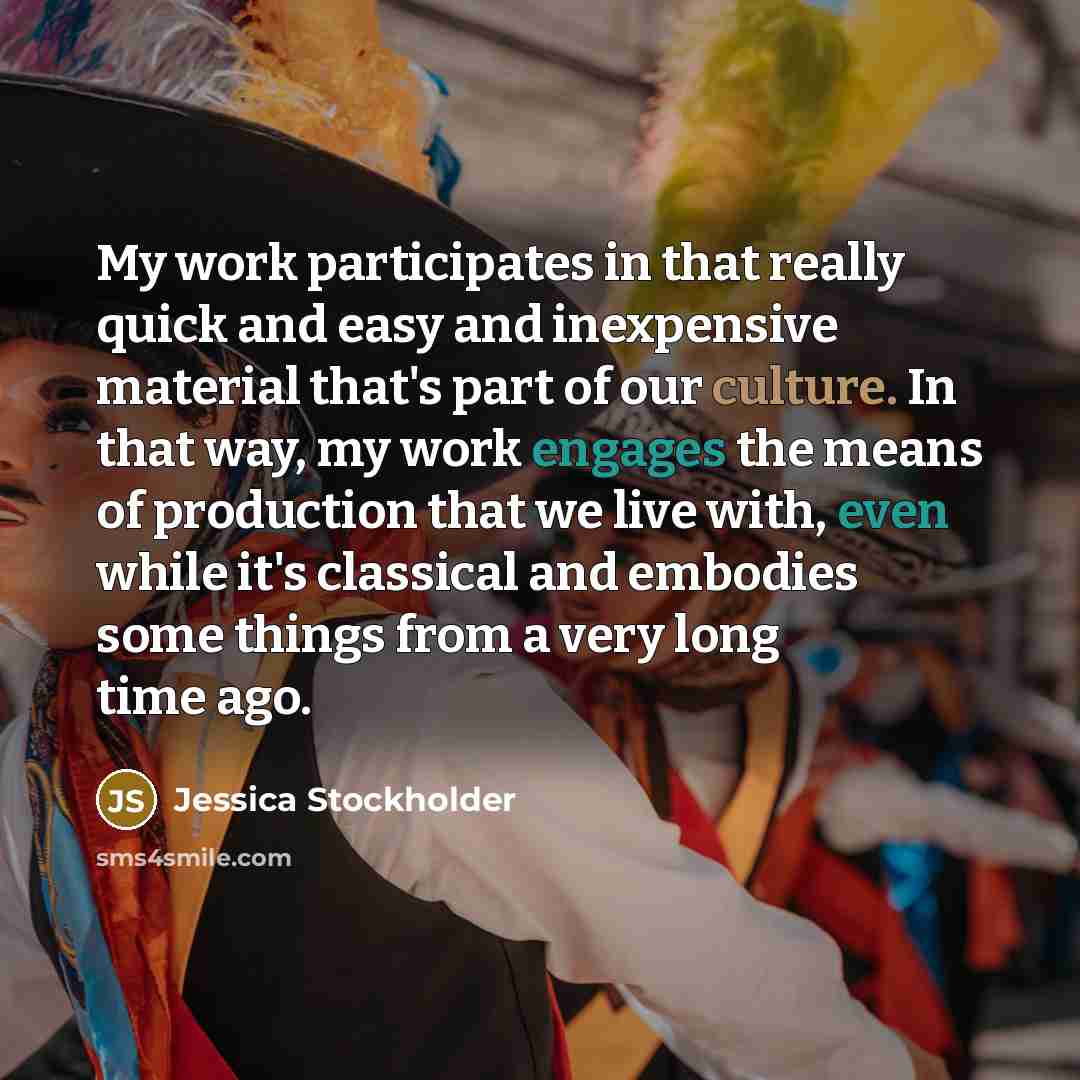 “My work participates in that really quick and easy and…” quote by Jessica Stockholder