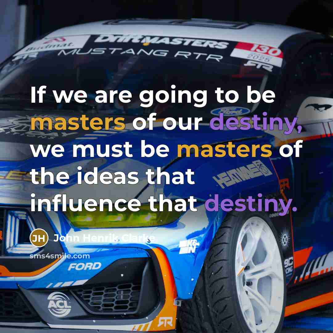 “If we are going to be masters of our destiny,…” quote by John Henrik Clarke