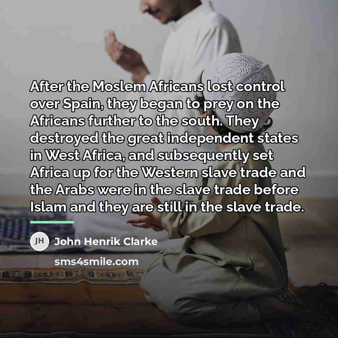 “After the Moslem Africans lost control over Spain, they began…” quote by John Henrik Clarke