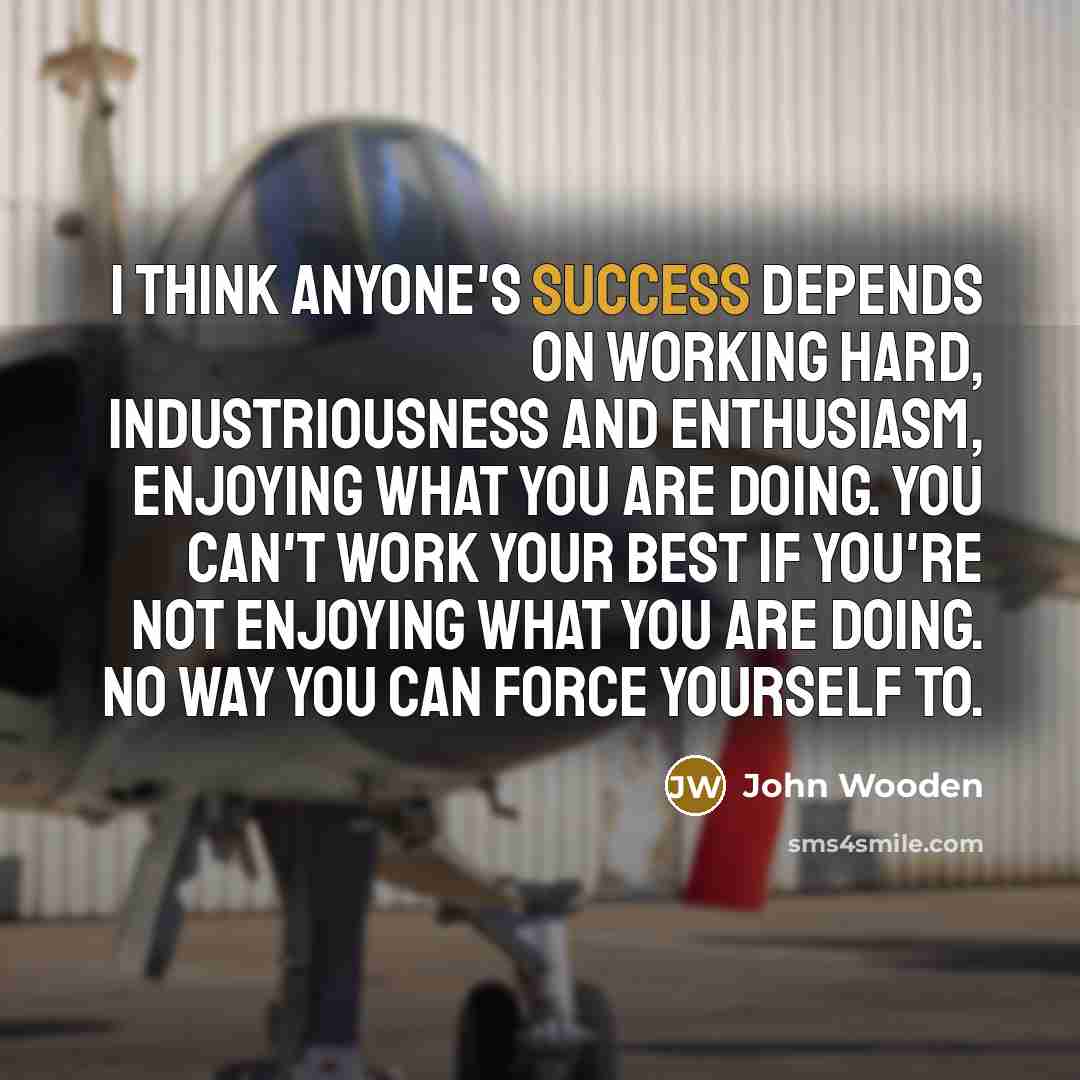 “I think anyone's success depends on working hard, Industriousness and…” quote by John Wooden
