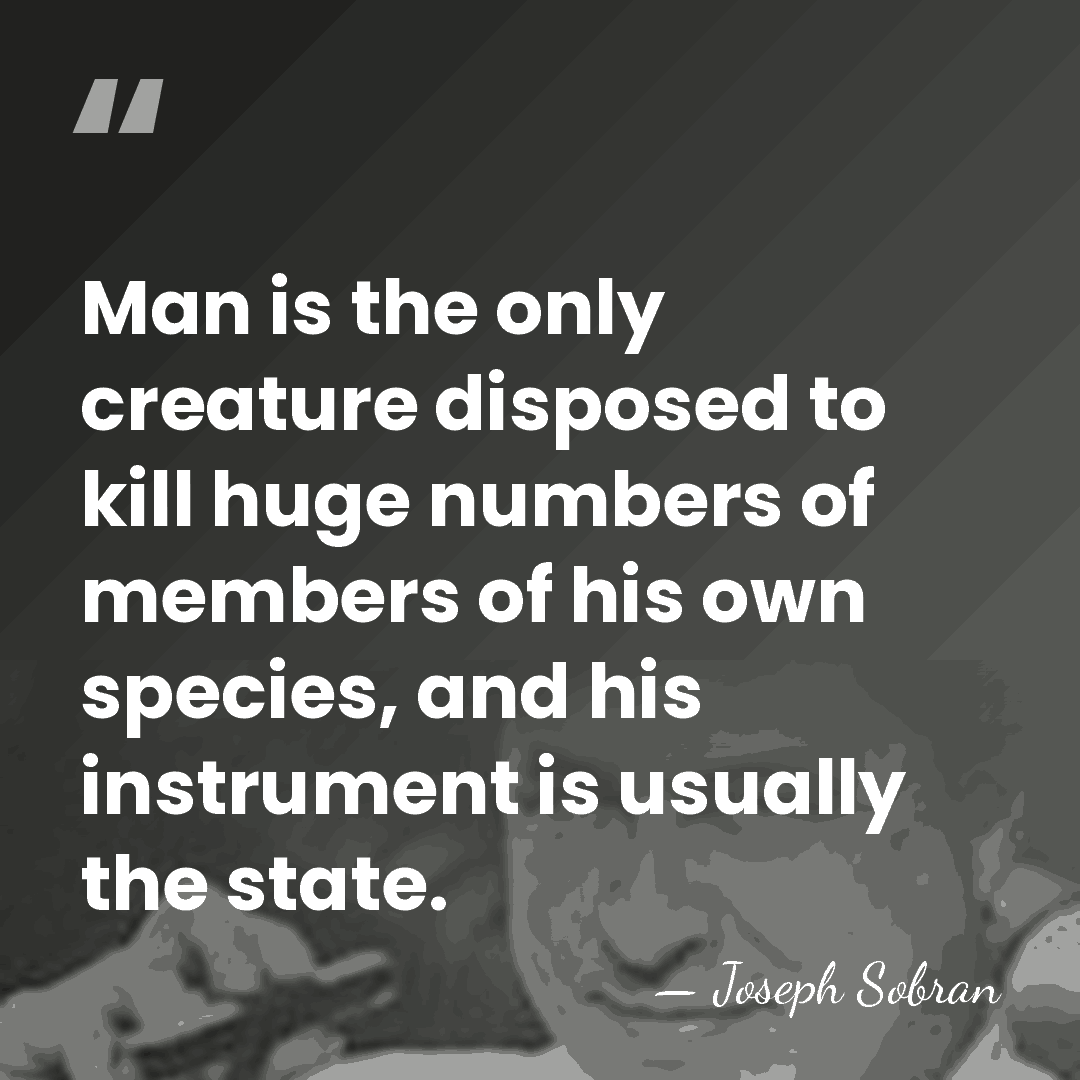 Man is the only creature disposed to kill huge numbers of members&hellip; - Joseph Sobran