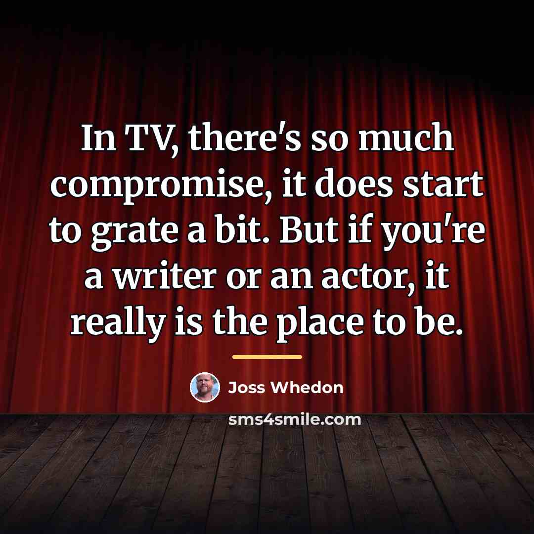 “In TV, there's so much compromise, it does start to…” quote by Joss Whedon