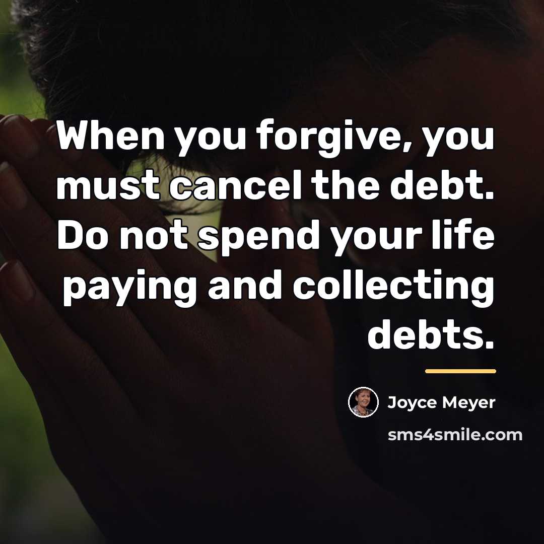 “When you forgive, you must cancel the debt. Do not…” quote by Joyce Meyer