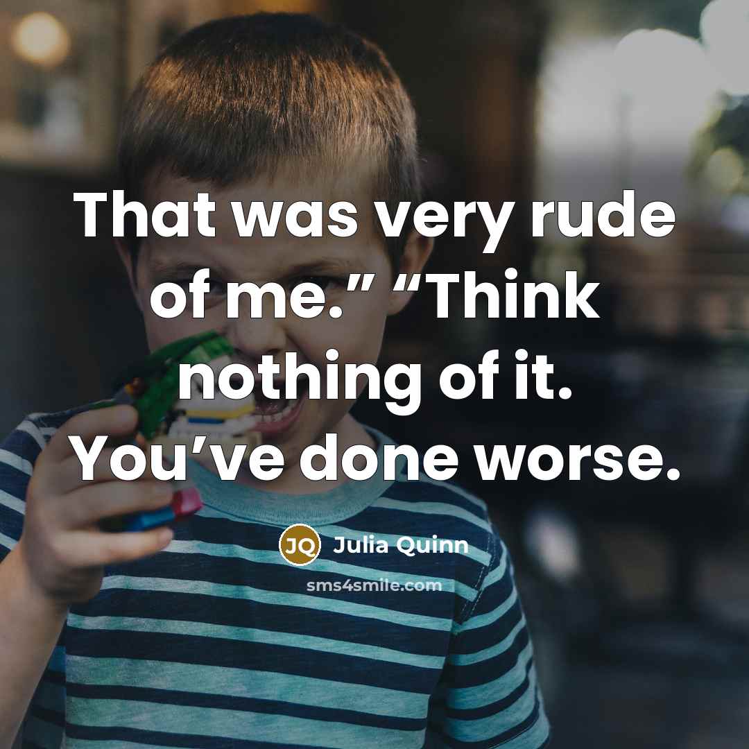 “That was very rude of me.” “Think nothing of it.…” quote by Julia Quinn