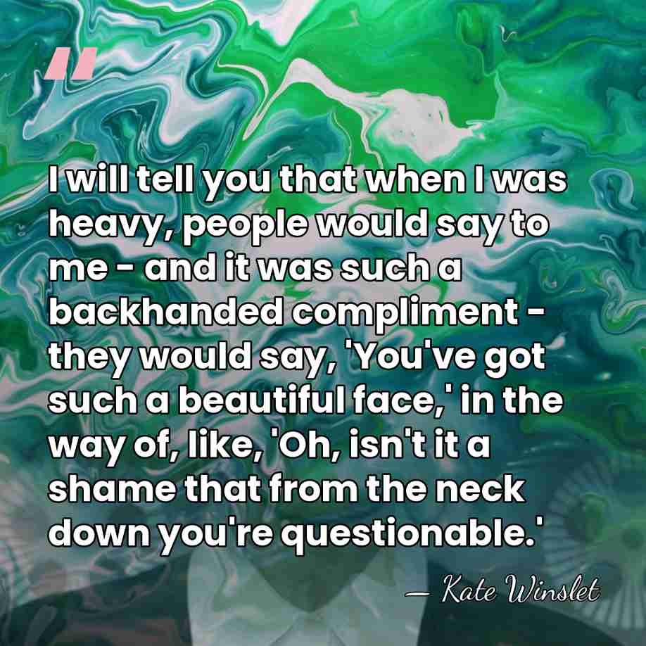 I will tell you that when I was heavy, people would say&hellip; - Kate Winslet
