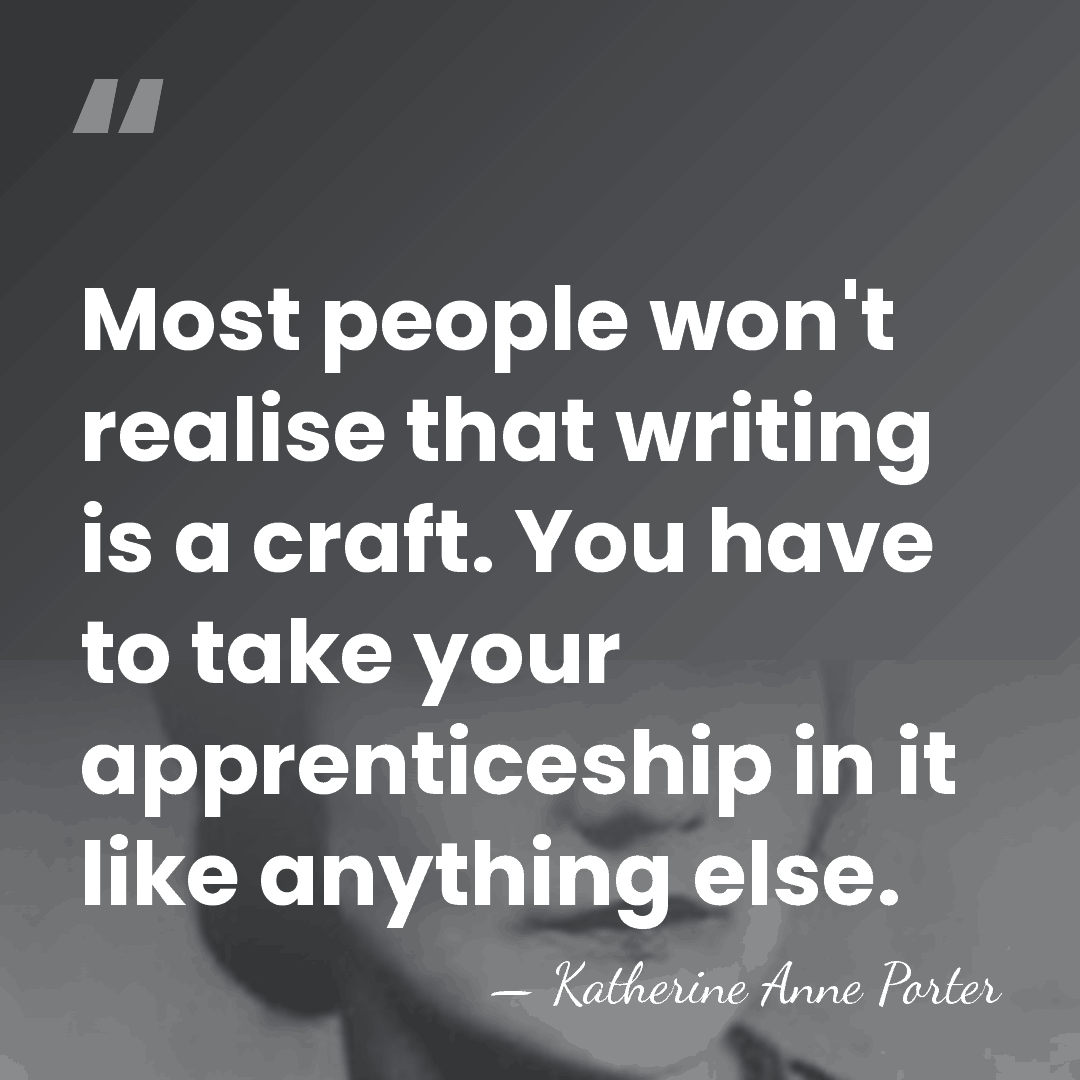 Most people won't realise that writing is a craft. You have to&hellip; - Katherine Anne Porter