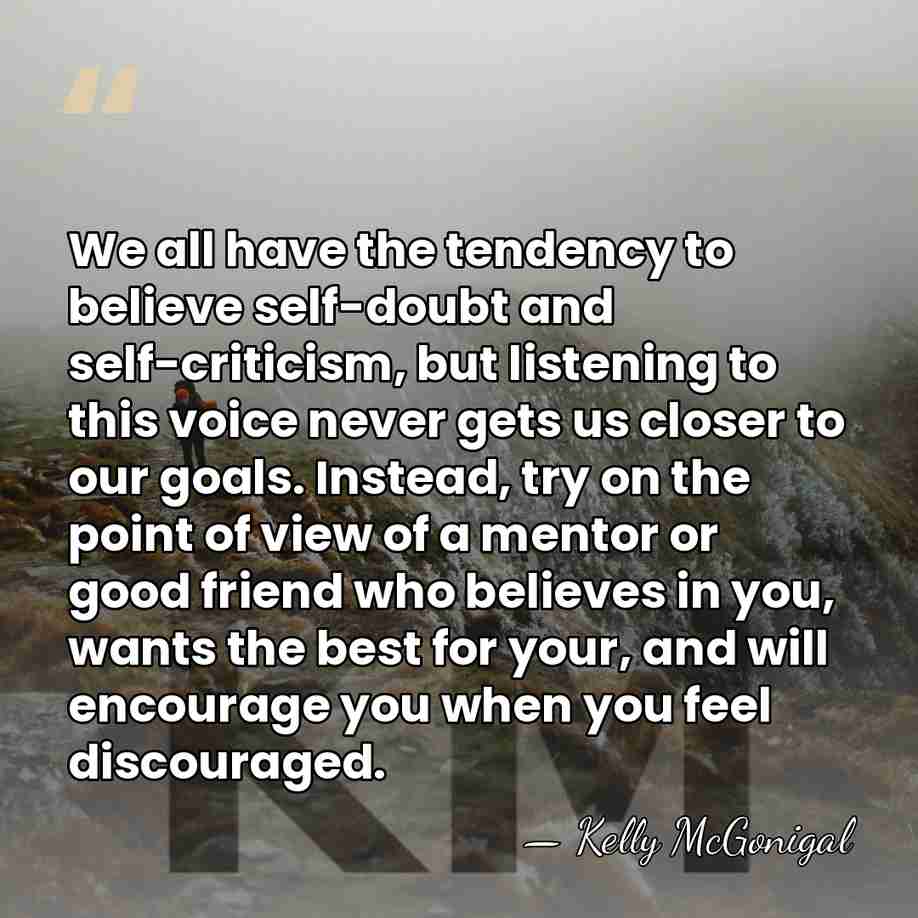 We all have the tendency to believe self-doubt and self-criticism, but listening&hellip; - Kelly McGonigal