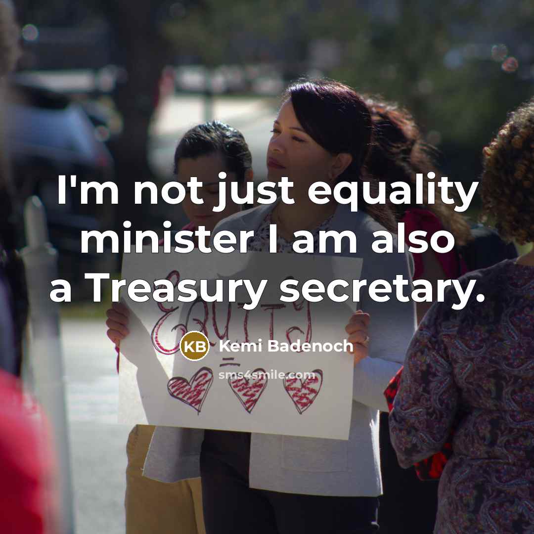 “I'm not just equality minister I am also a Treasury…” quote by Kemi Badenoch